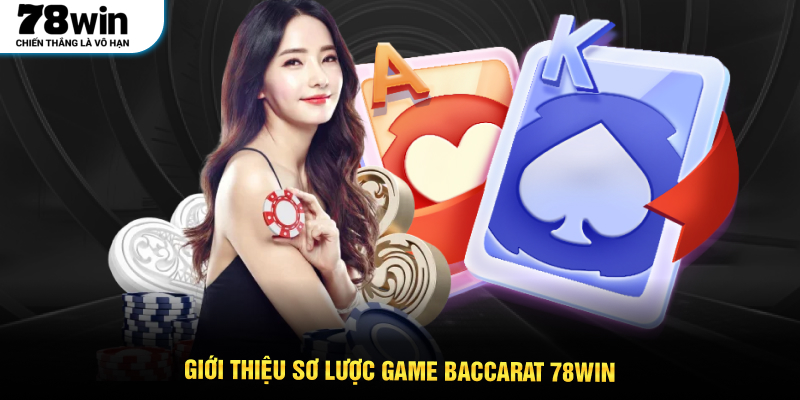 Giới thiệu sơ lược game Baccarat 78WIN