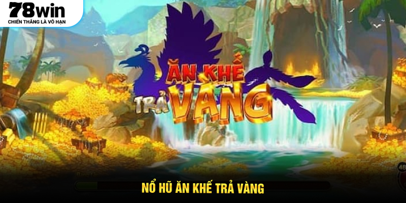 Nổ Hũ Ăn Khế Trả Vàng